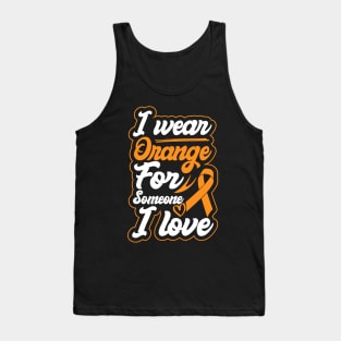 i wear orange for someone i love Raising Hope Leukemia Awareness Ribbon Tank Top